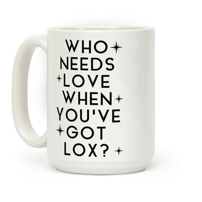 Who Needs Love When You've Got Lox? Coffee Mug