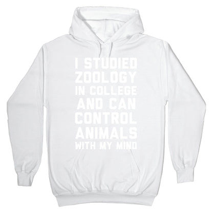 I Studied Zoology In College and Can Control Animals with my Mind Hoodie