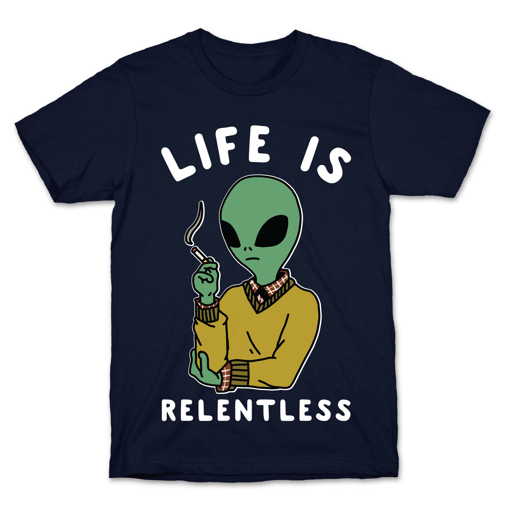 Life is Relentless Smoking Alien T-Shirt