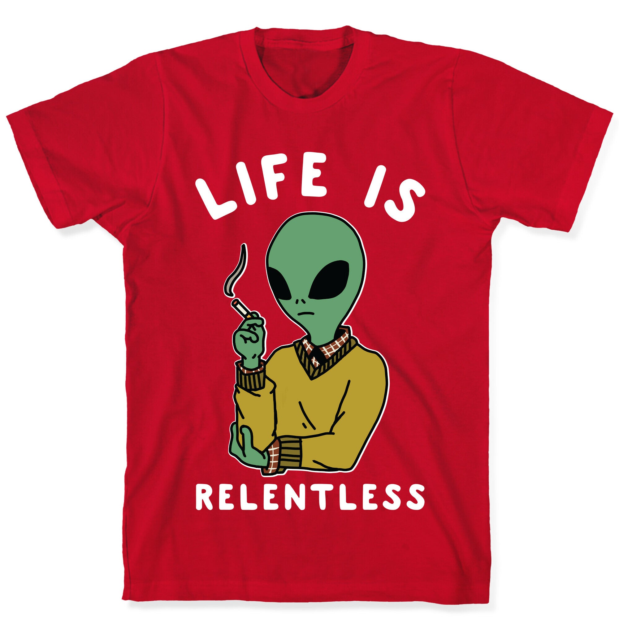 Life is Relentless Smoking Alien T-Shirt
