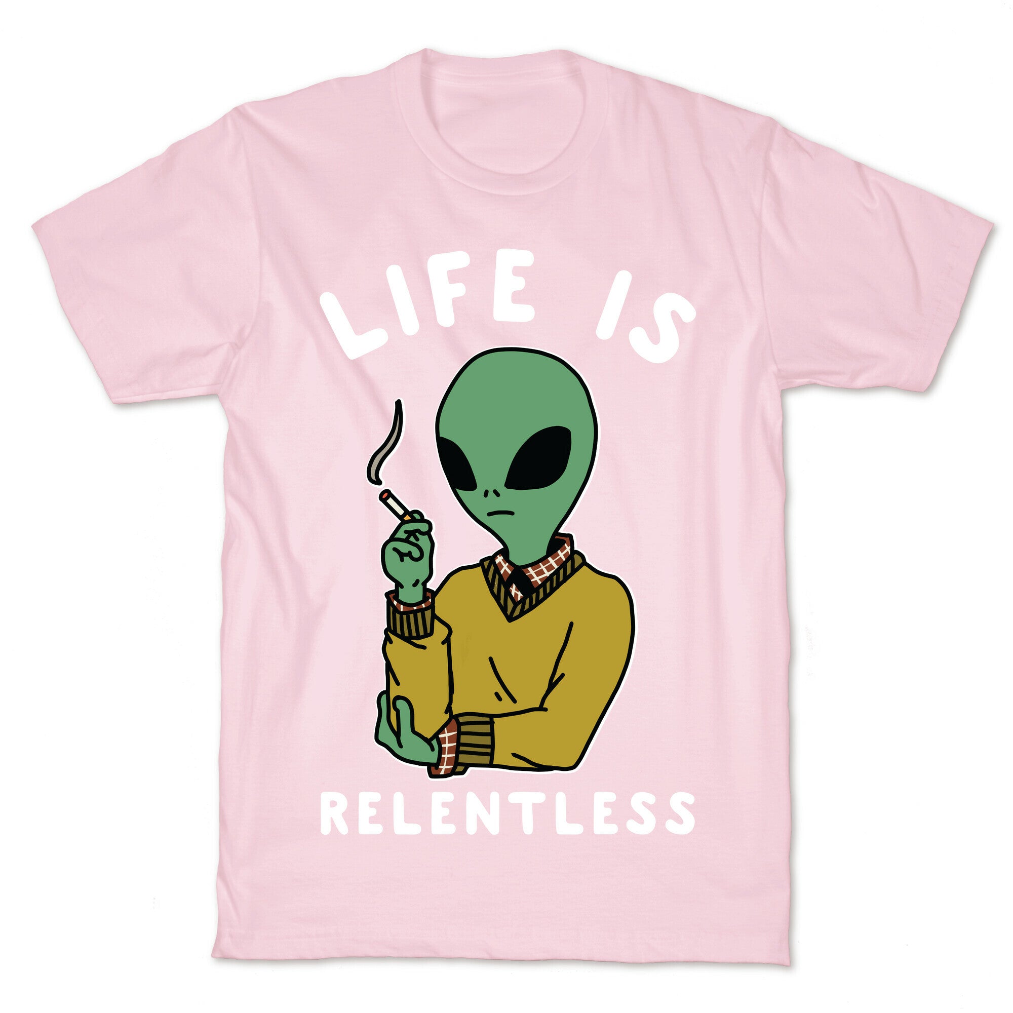 Life is Relentless Smoking Alien T-Shirt