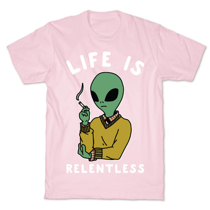 Life is Relentless Smoking Alien T-Shirt
