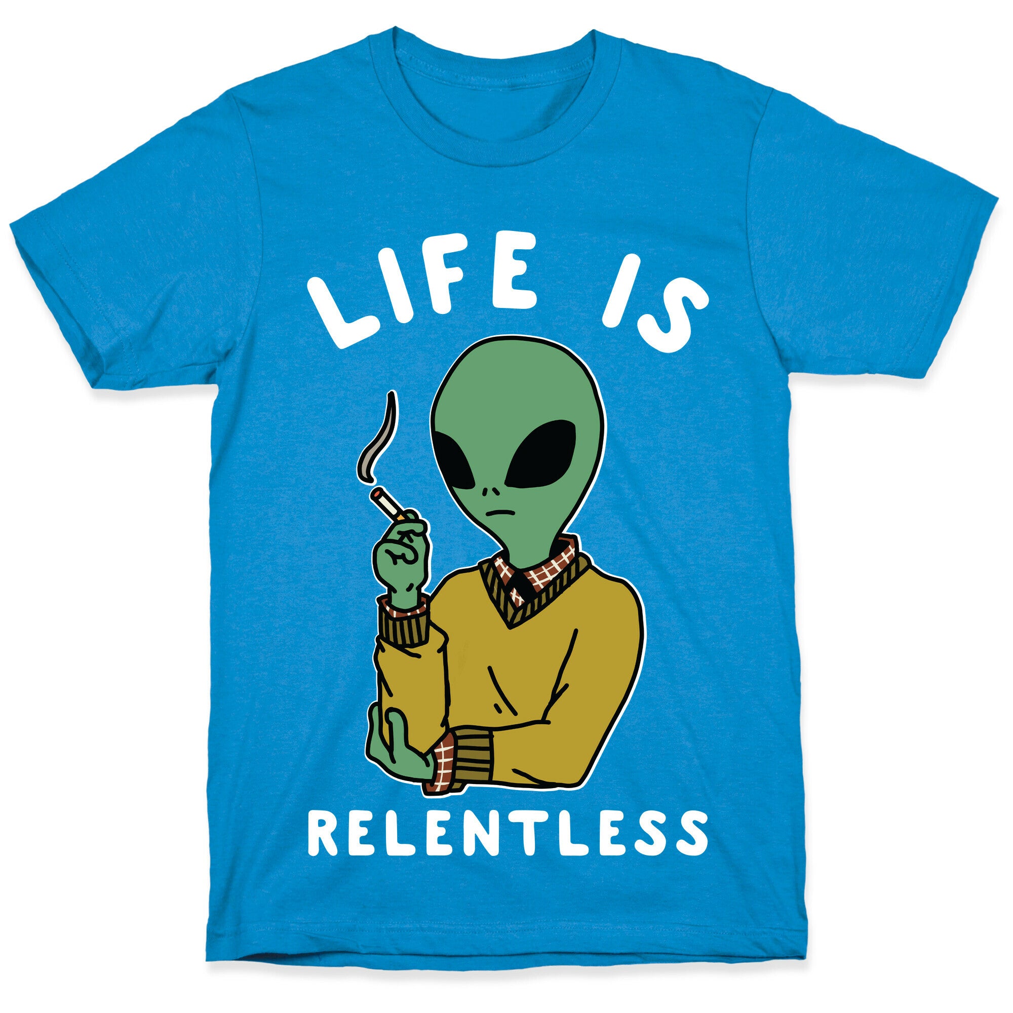 Life is Relentless Smoking Alien T-Shirt