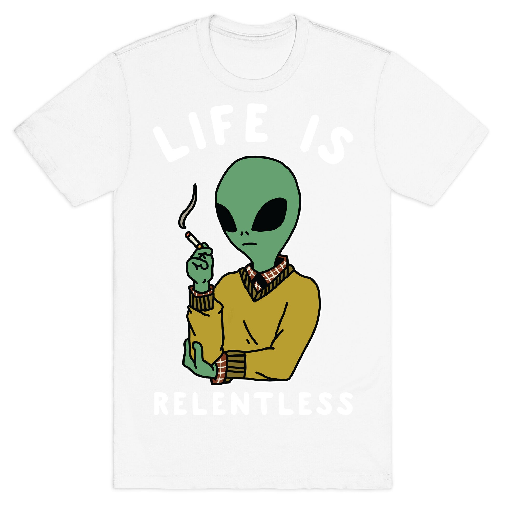 Life is Relentless Smoking Alien T-Shirt