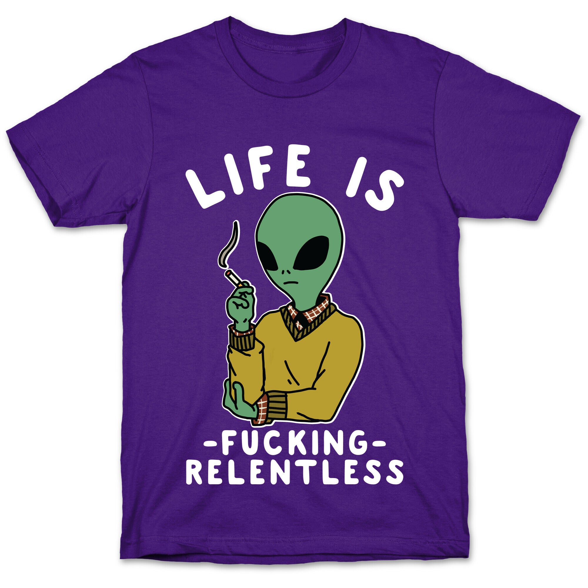 Life is Fucking Relentless Smoking Alien T-Shirt