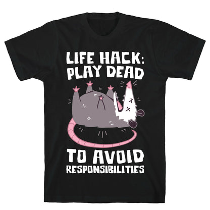 Life Hack: Play Dead To Avoid Responsibilities  T-Shirt