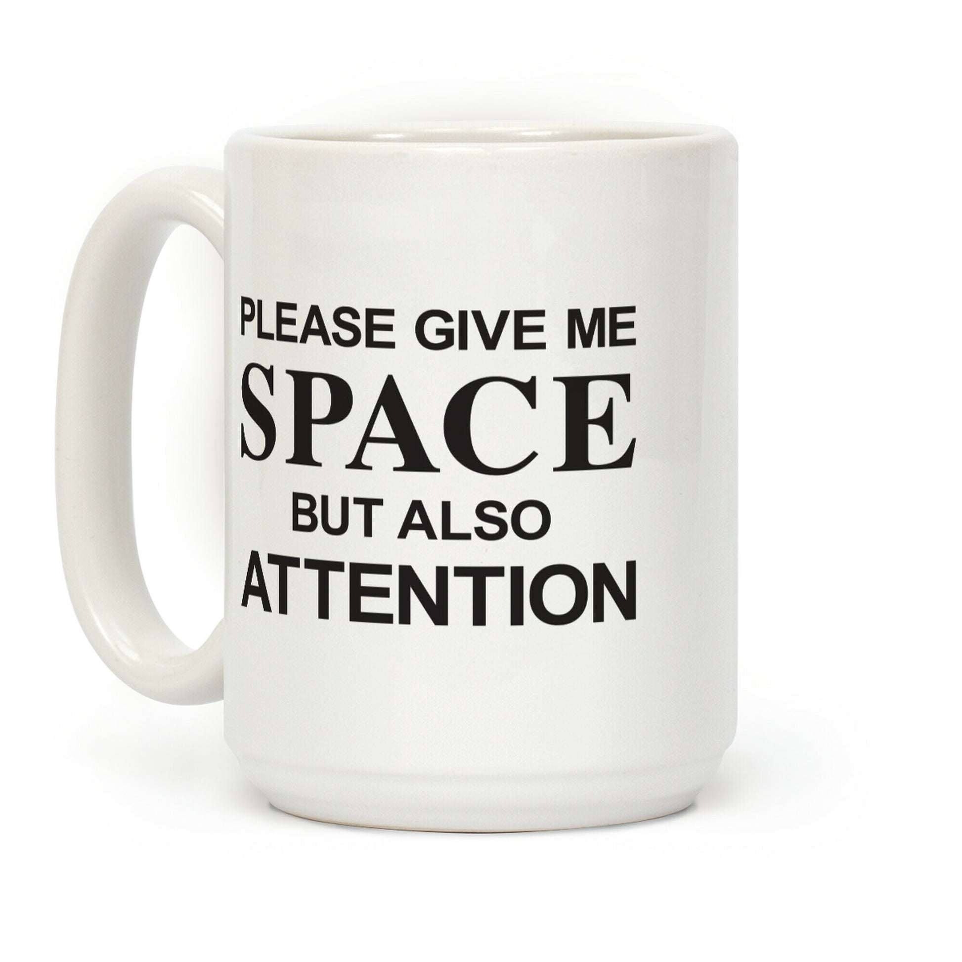 Please Give Me Space But Also Attention Coffee Mug