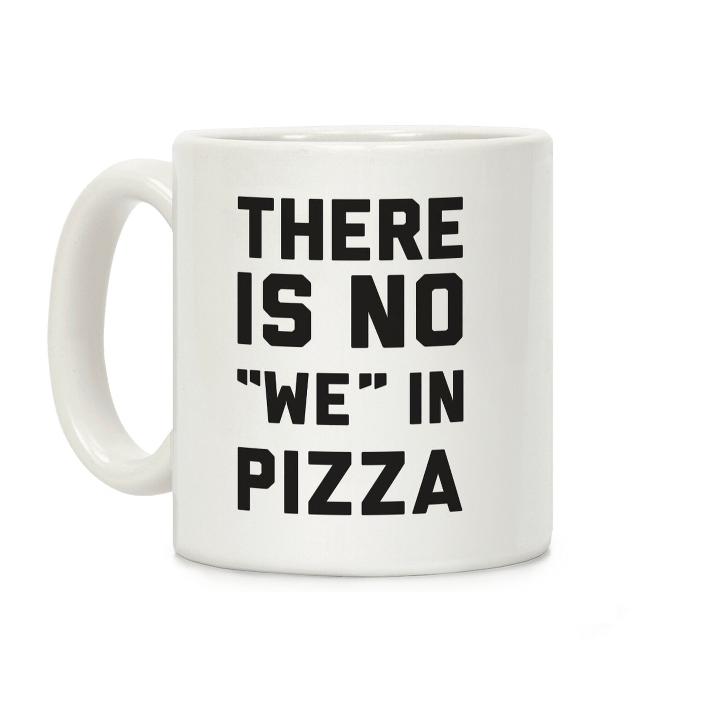 There Is No "we" In Pizza Coffee Mug