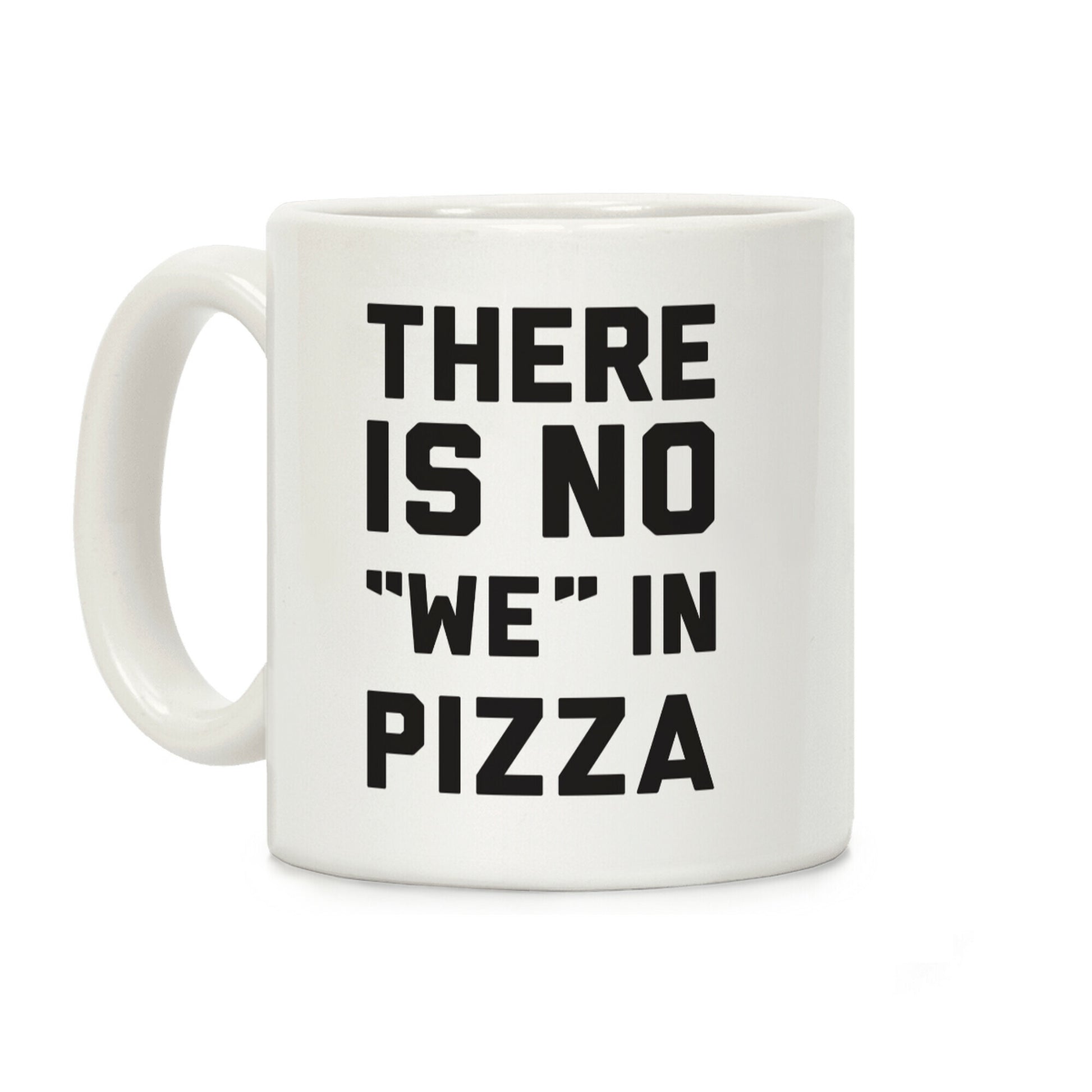 There Is No "we" In Pizza Coffee Mug