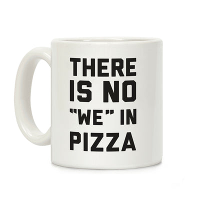 There Is No "we" In Pizza Coffee Mug