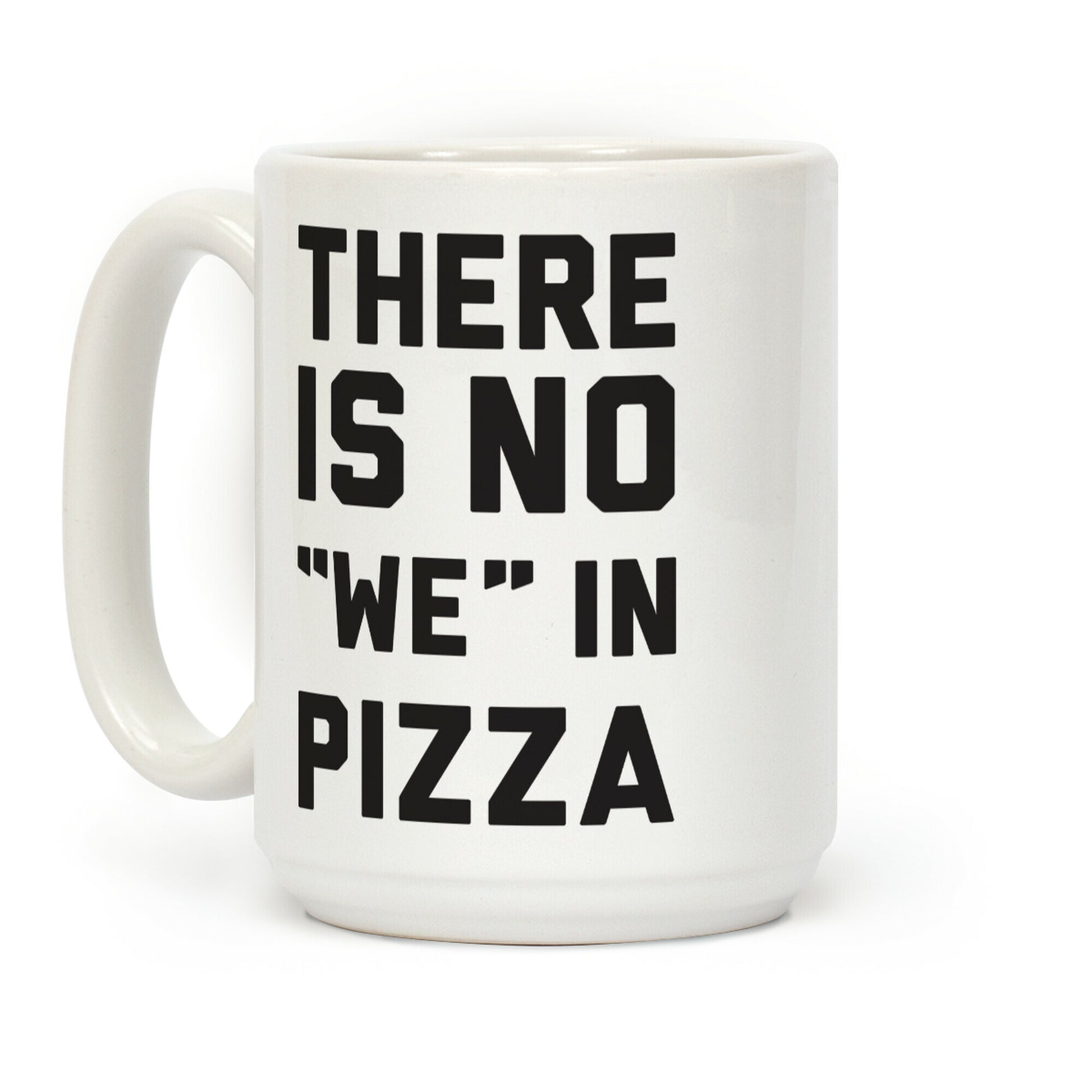 There Is No "we" In Pizza Coffee Mug