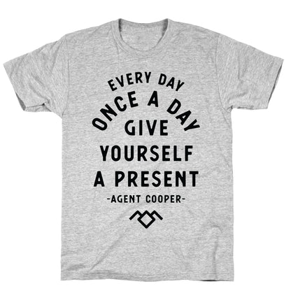 Every Day Once A Day Give Yourself a Present - Agent Cooper T-Shirt