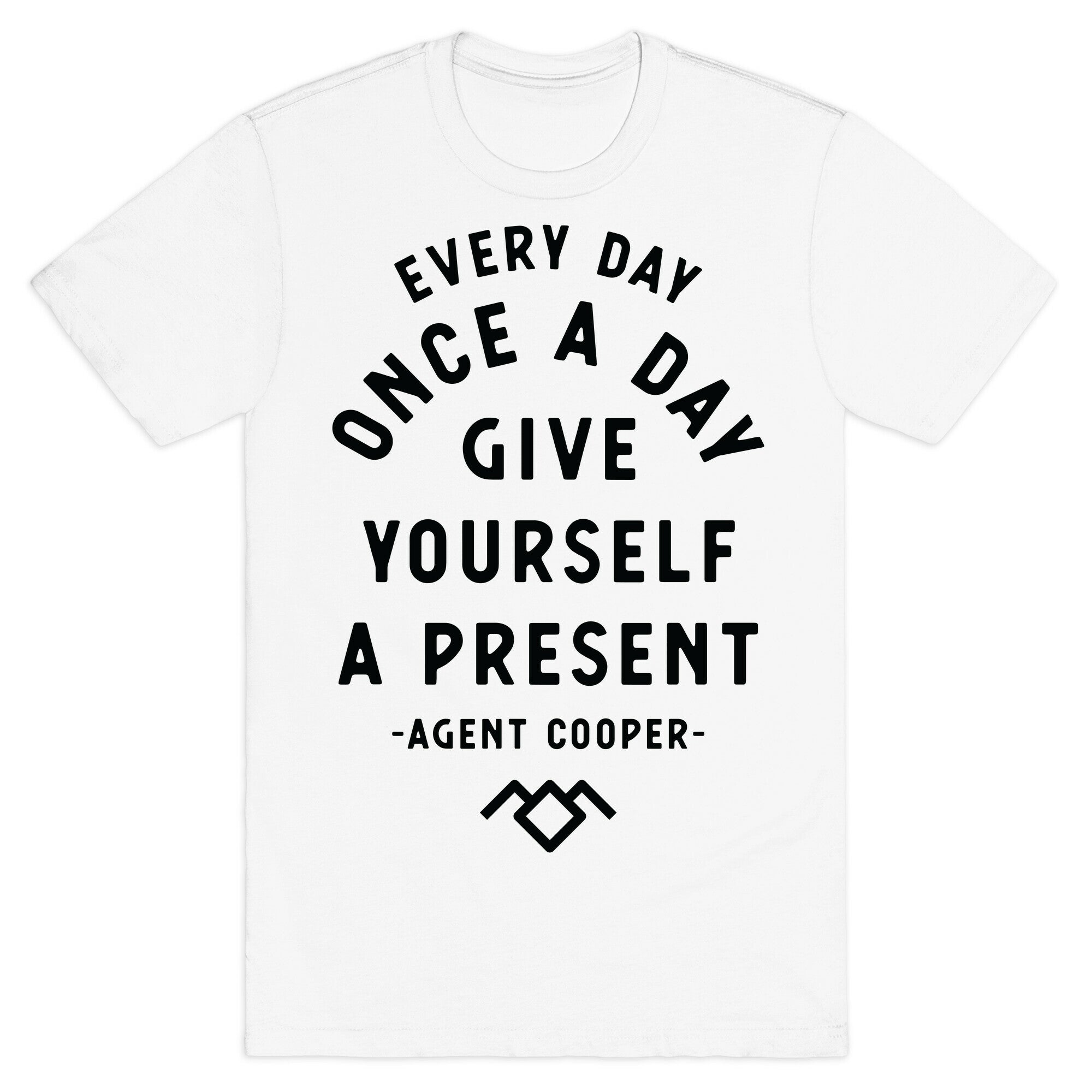 Every Day Once A Day Give Yourself a Present - Agent Cooper T-Shirt