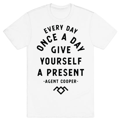 Every Day Once A Day Give Yourself a Present - Agent Cooper T-Shirt