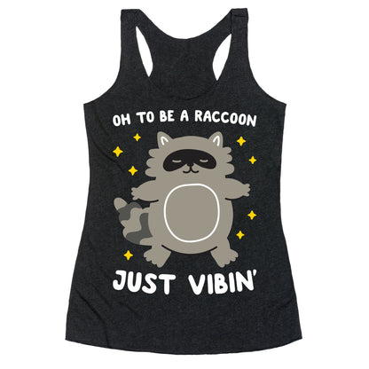 Oh To Be A Raccoon Just Vibin' Racerback Tank