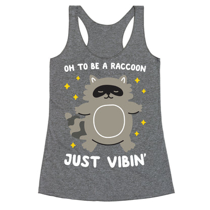 Oh To Be A Raccoon Just Vibin' Racerback Tank