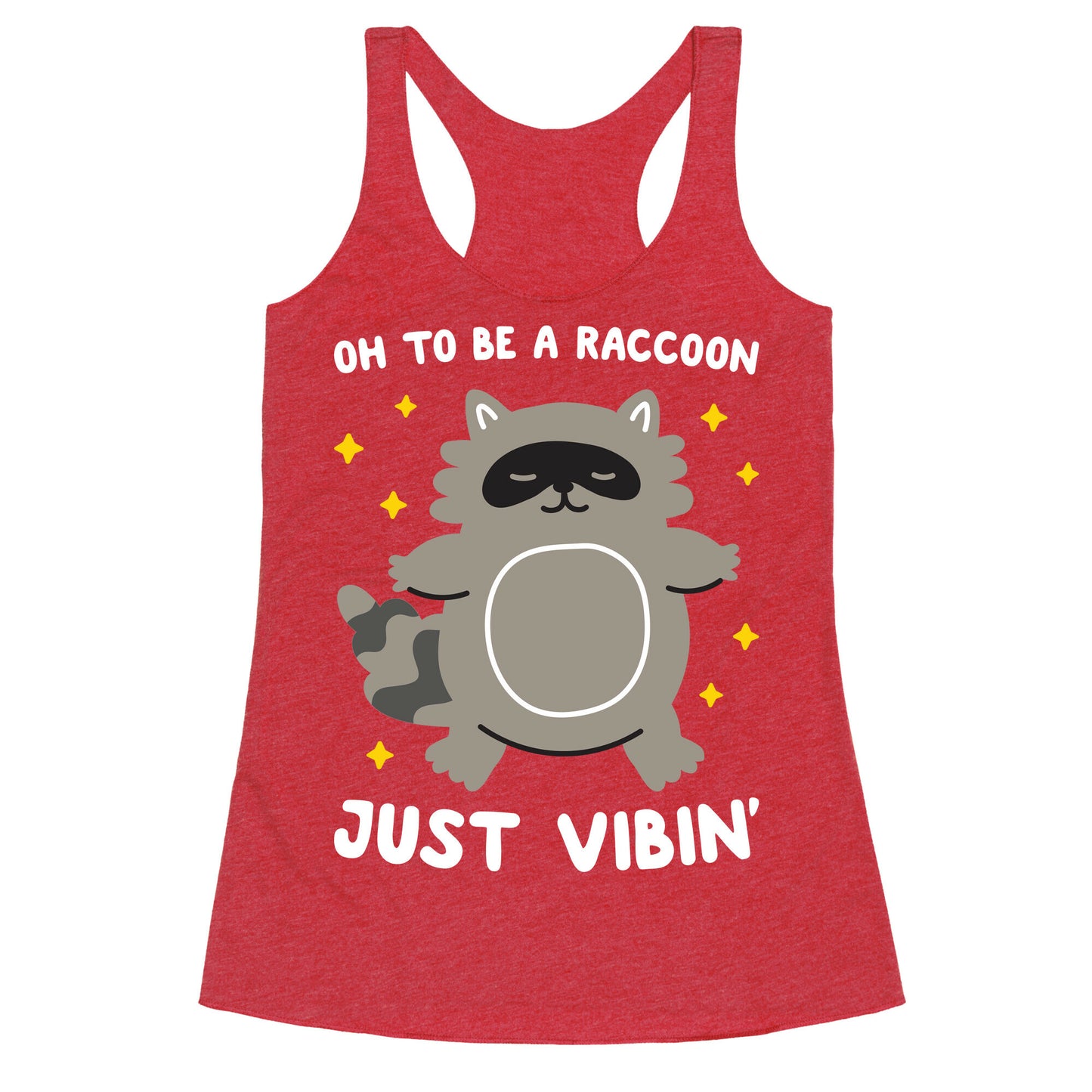 Oh To Be A Raccoon Just Vibin' Racerback Tank