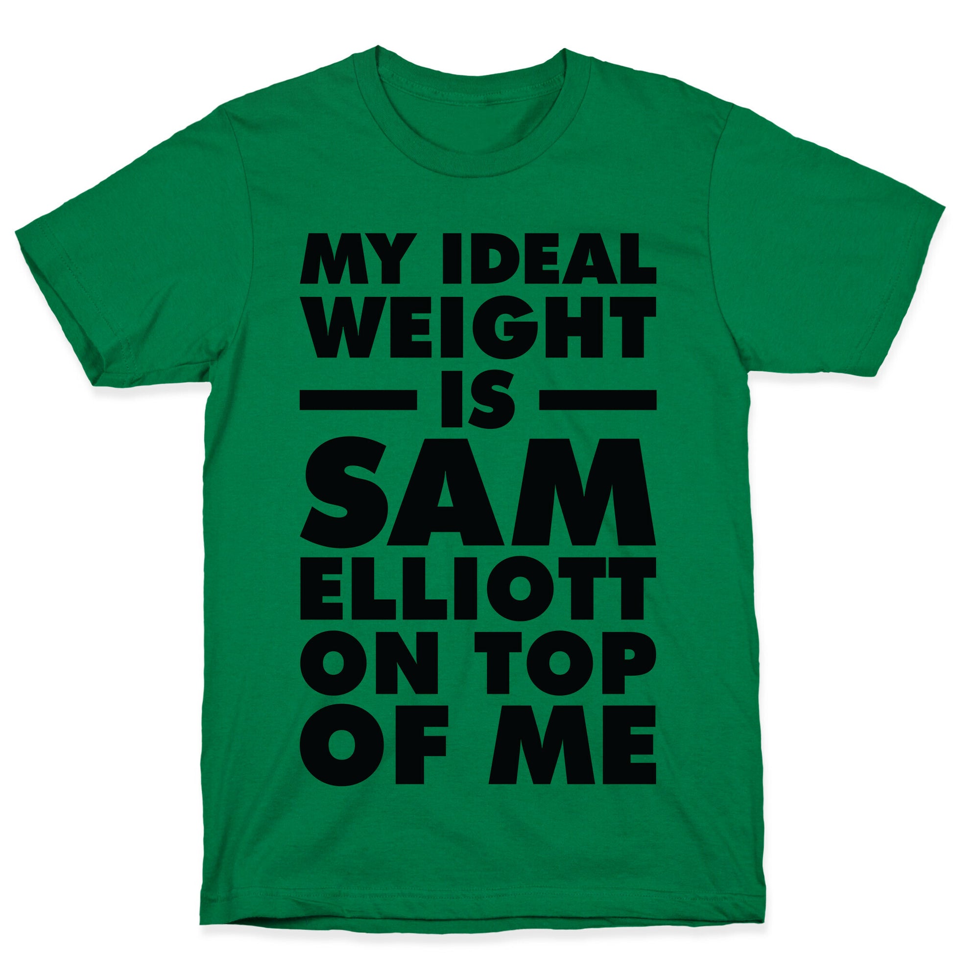 My Ideal Weight is Sam Elliott On Top Of Me T-Shirt