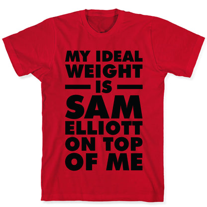 My Ideal Weight is Sam Elliott On Top Of Me T-Shirt