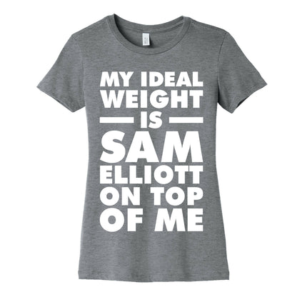 My Ideal Weight is Sam Elliott On Top Of Me Women's Cotton Tee