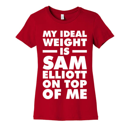 My Ideal Weight is Sam Elliott On Top Of Me Women's Cotton Tee