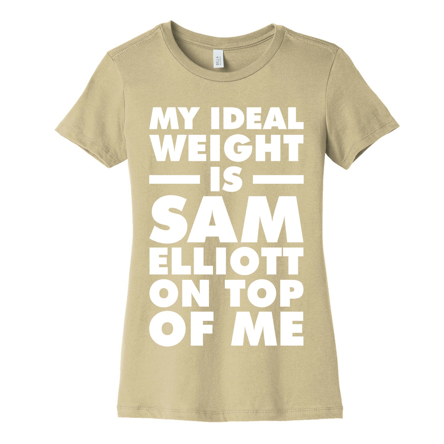 My Ideal Weight is Sam Elliott On Top Of Me Women's Cotton Tee