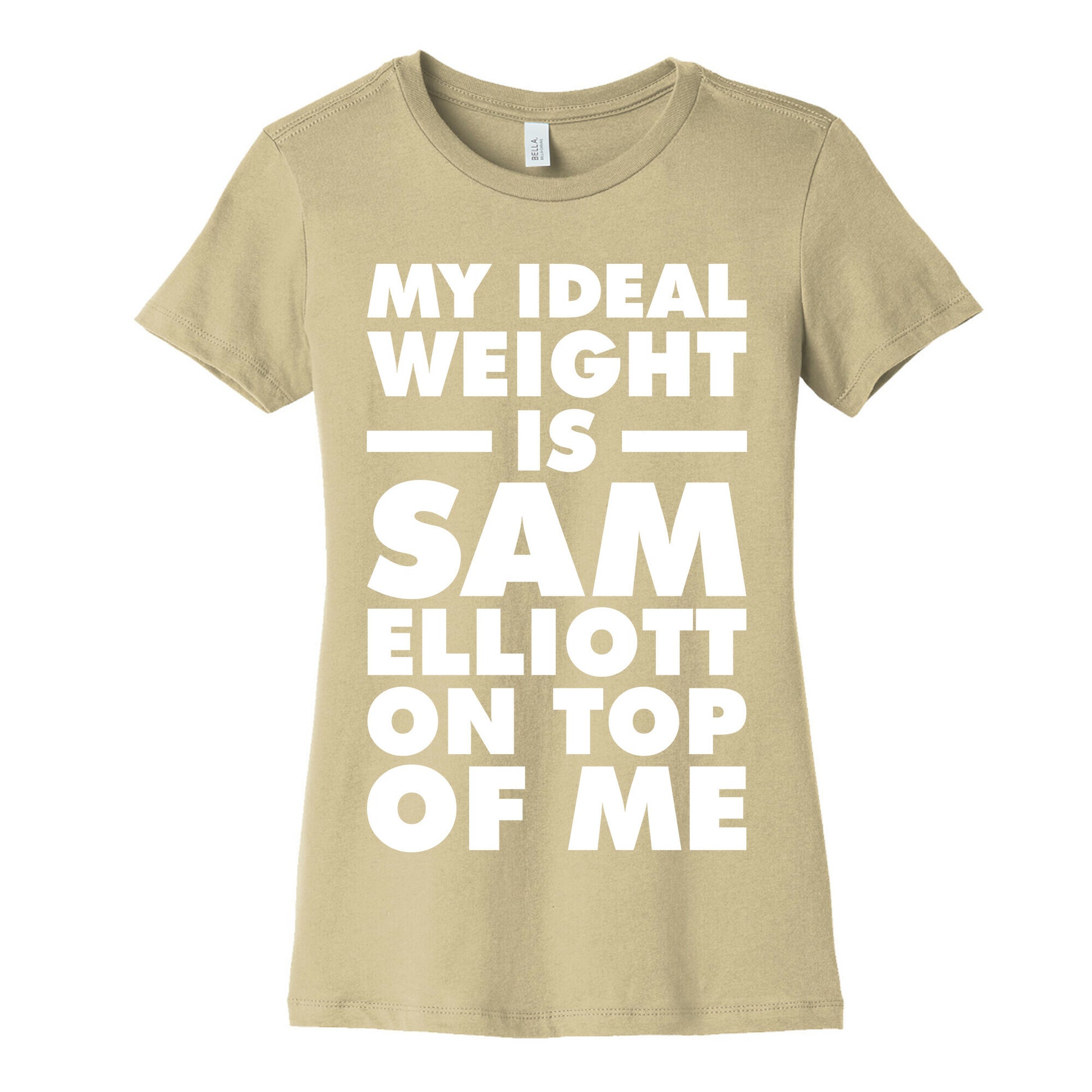 My Ideal Weight is Sam Elliott On Top Of Me Women's Cotton Tee
