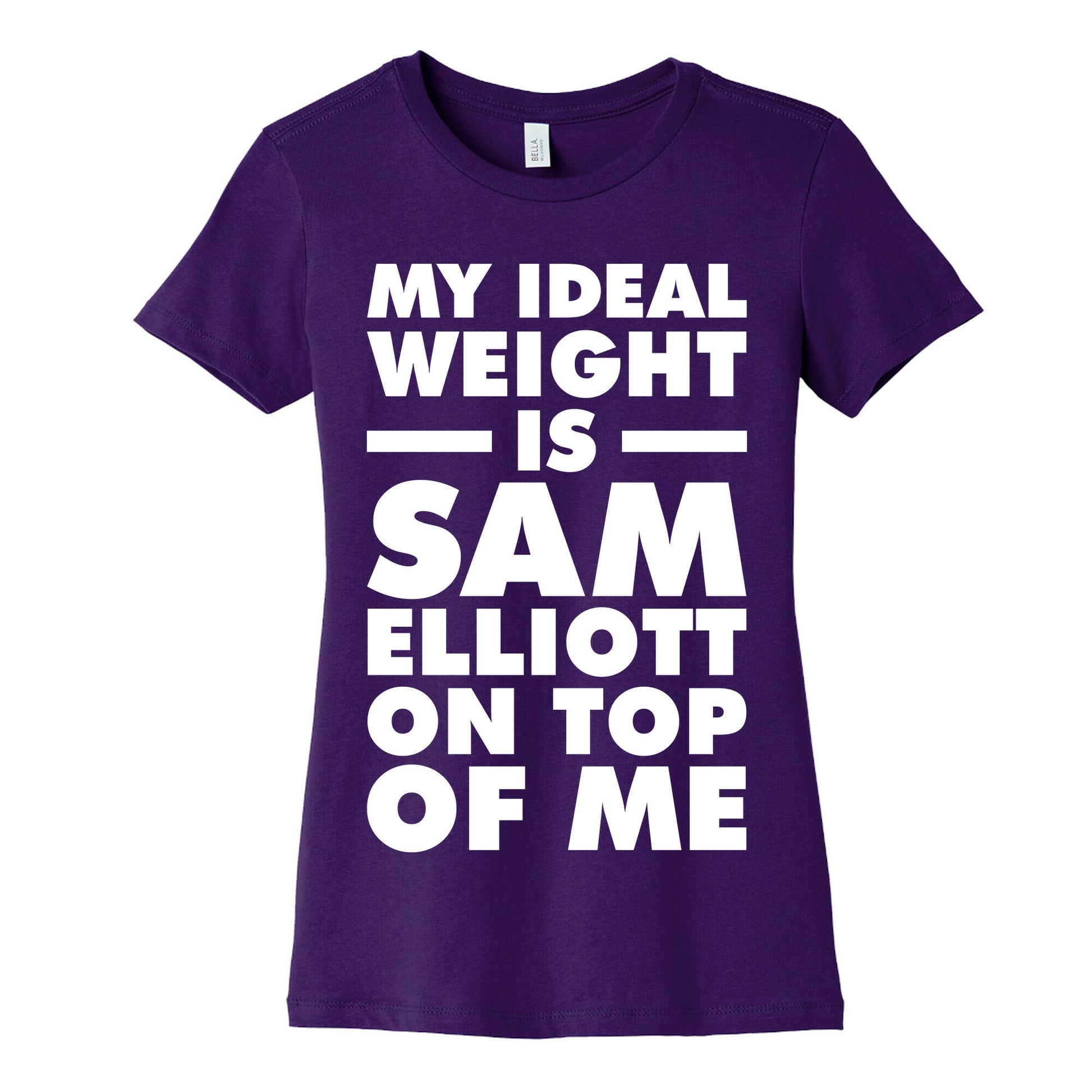 My Ideal Weight is Sam Elliott On Top Of Me Women's Cotton Tee