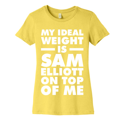 My Ideal Weight is Sam Elliott On Top Of Me Women's Cotton Tee