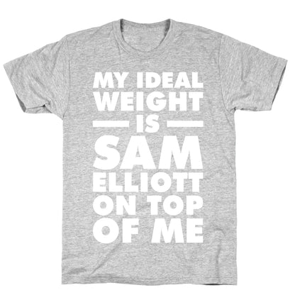 My Ideal Weight is Sam Elliott On Top Of Me T-Shirt