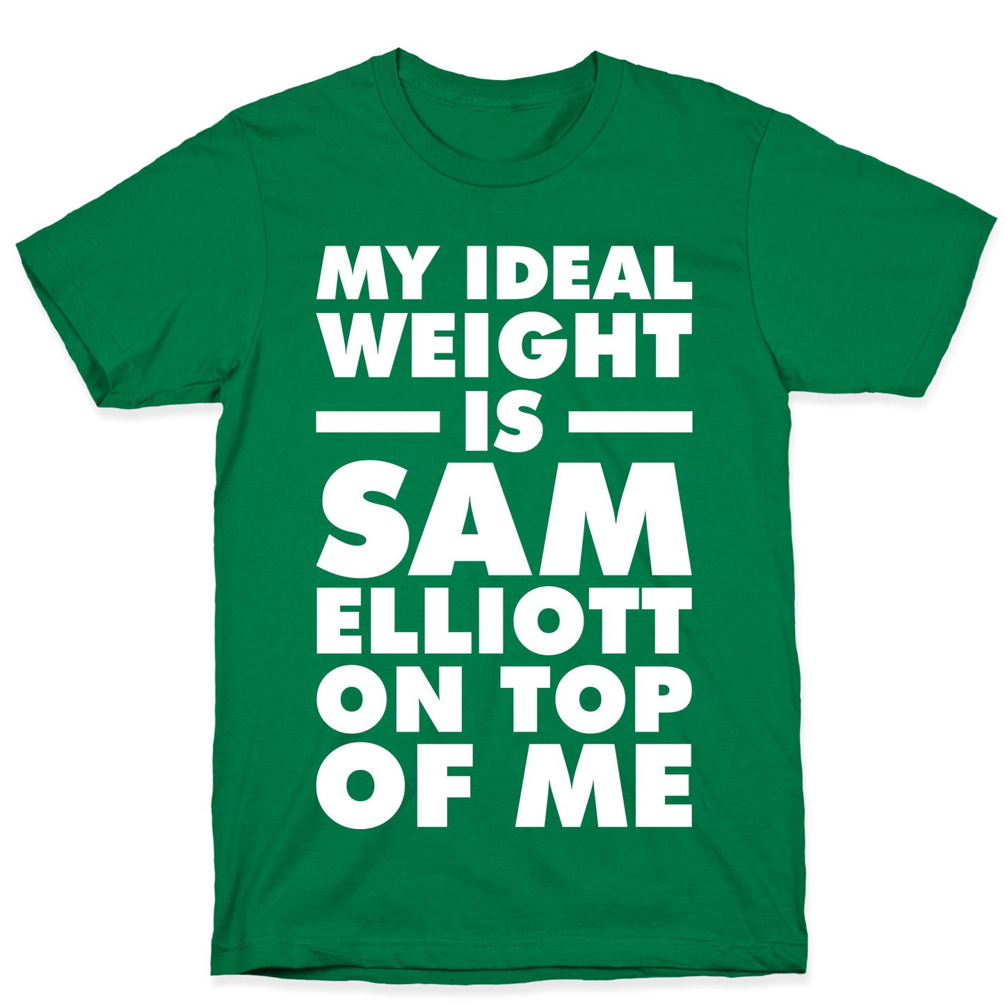My Ideal Weight is Sam Elliott On Top Of Me T-Shirt