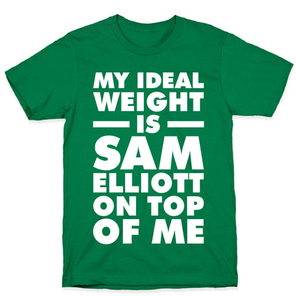 My Ideal Weight is Sam Elliott On Top Of Me T-Shirt