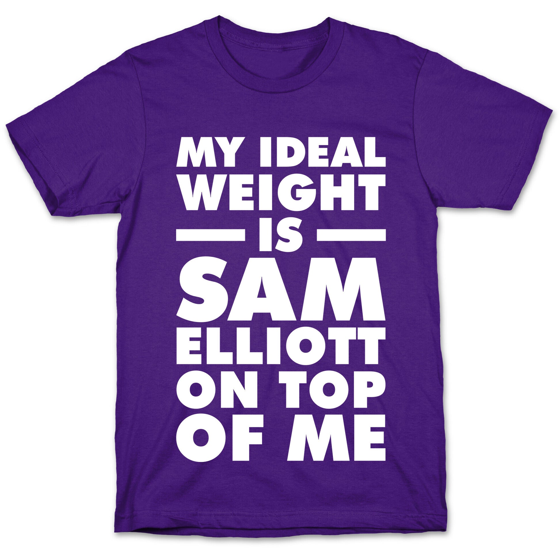 My Ideal Weight is Sam Elliott On Top Of Me T-Shirt