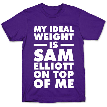 My Ideal Weight is Sam Elliott On Top Of Me T-Shirt