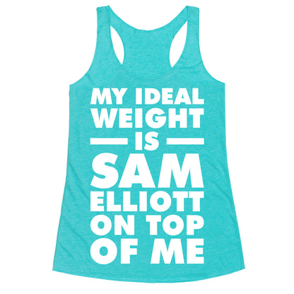 My Ideal Weight is Sam Elliott On Top Of Me Racerback Tank