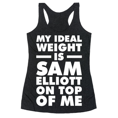 My Ideal Weight is Sam Elliott On Top Of Me Racerback Tank