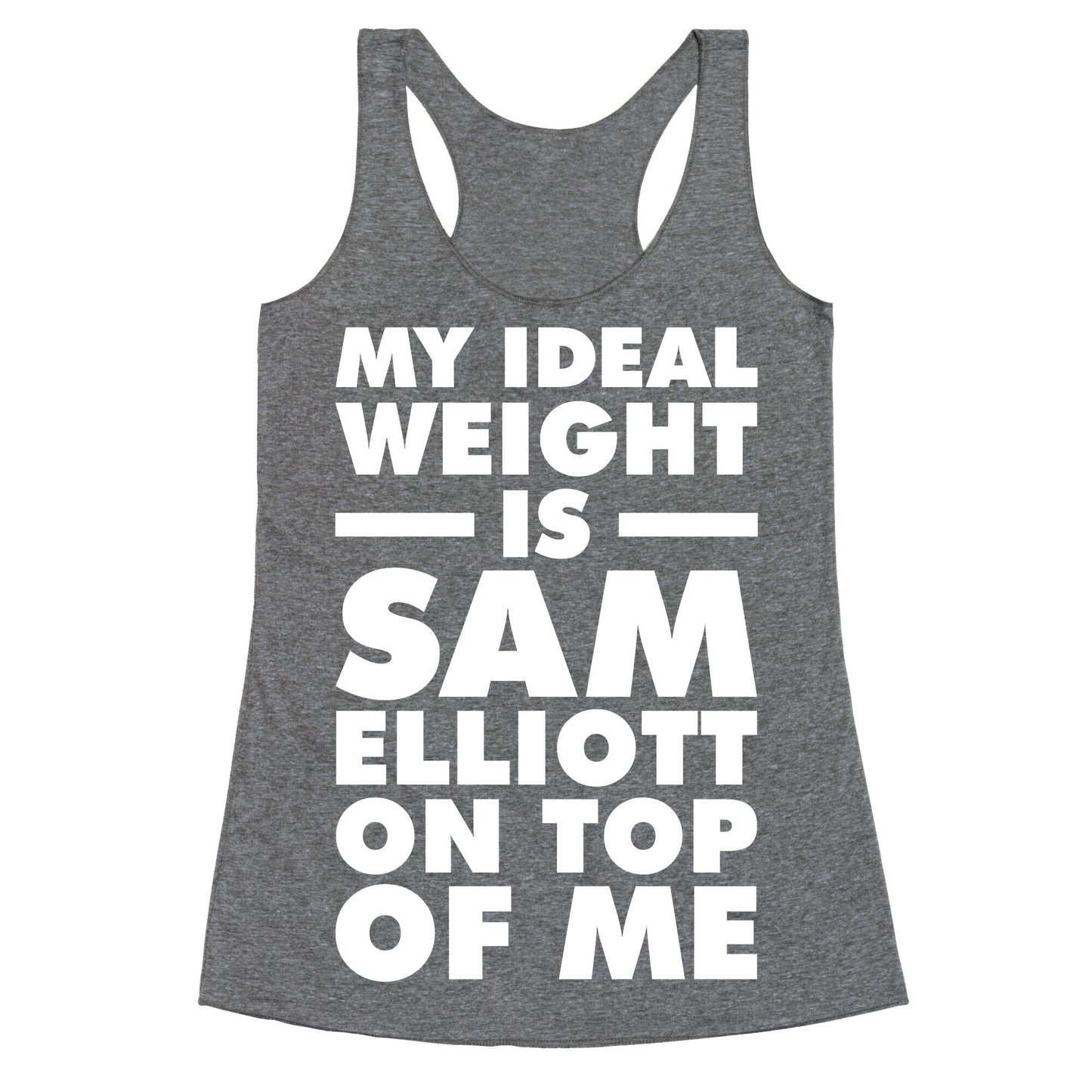 My Ideal Weight is Sam Elliott On Top Of Me Racerback Tank