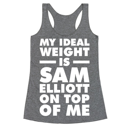 My Ideal Weight is Sam Elliott On Top Of Me Racerback Tank