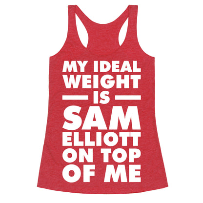 My Ideal Weight is Sam Elliott On Top Of Me Racerback Tank