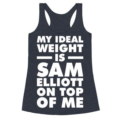 My Ideal Weight is Sam Elliott On Top Of Me Racerback Tank