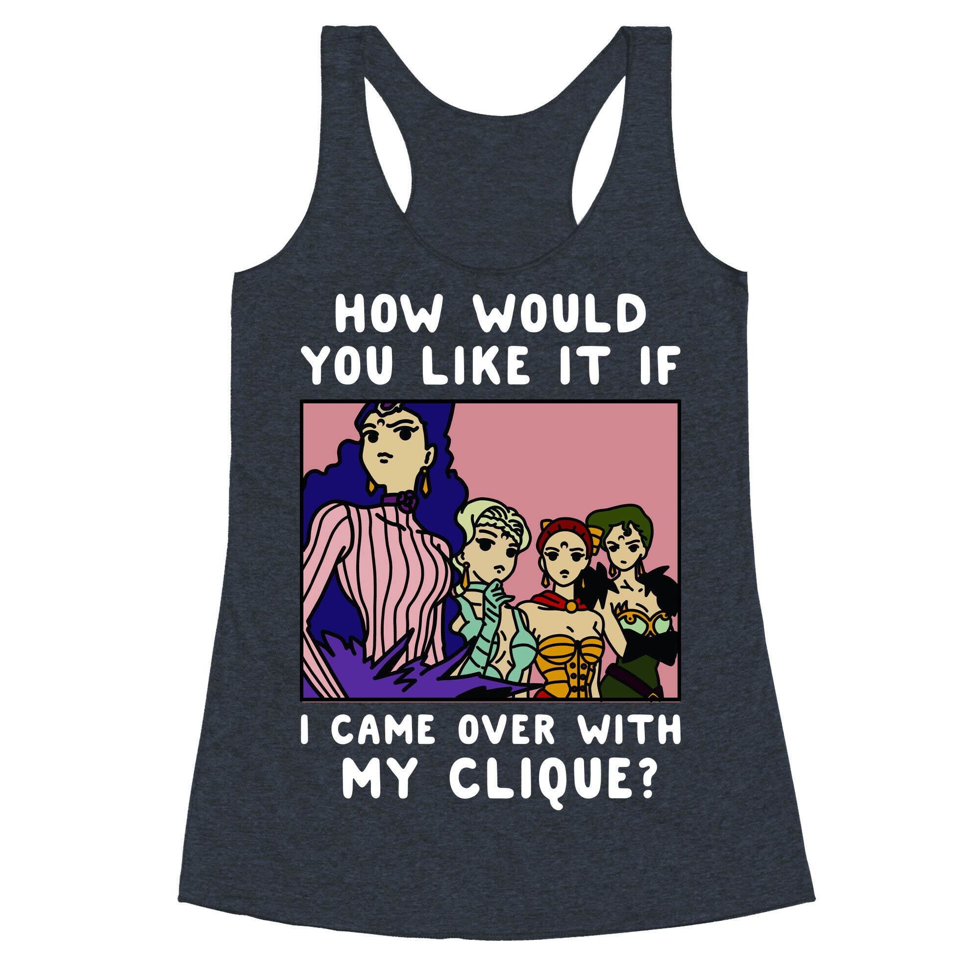 How Would You Like It If I Came Over With My Clique Black Moon Sisters  Racerback Tank