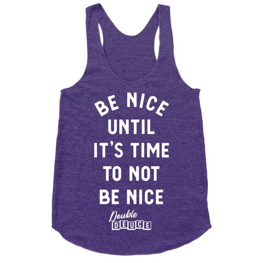 Be Nice Until It's Time To Not Be Nice Racerback Tank