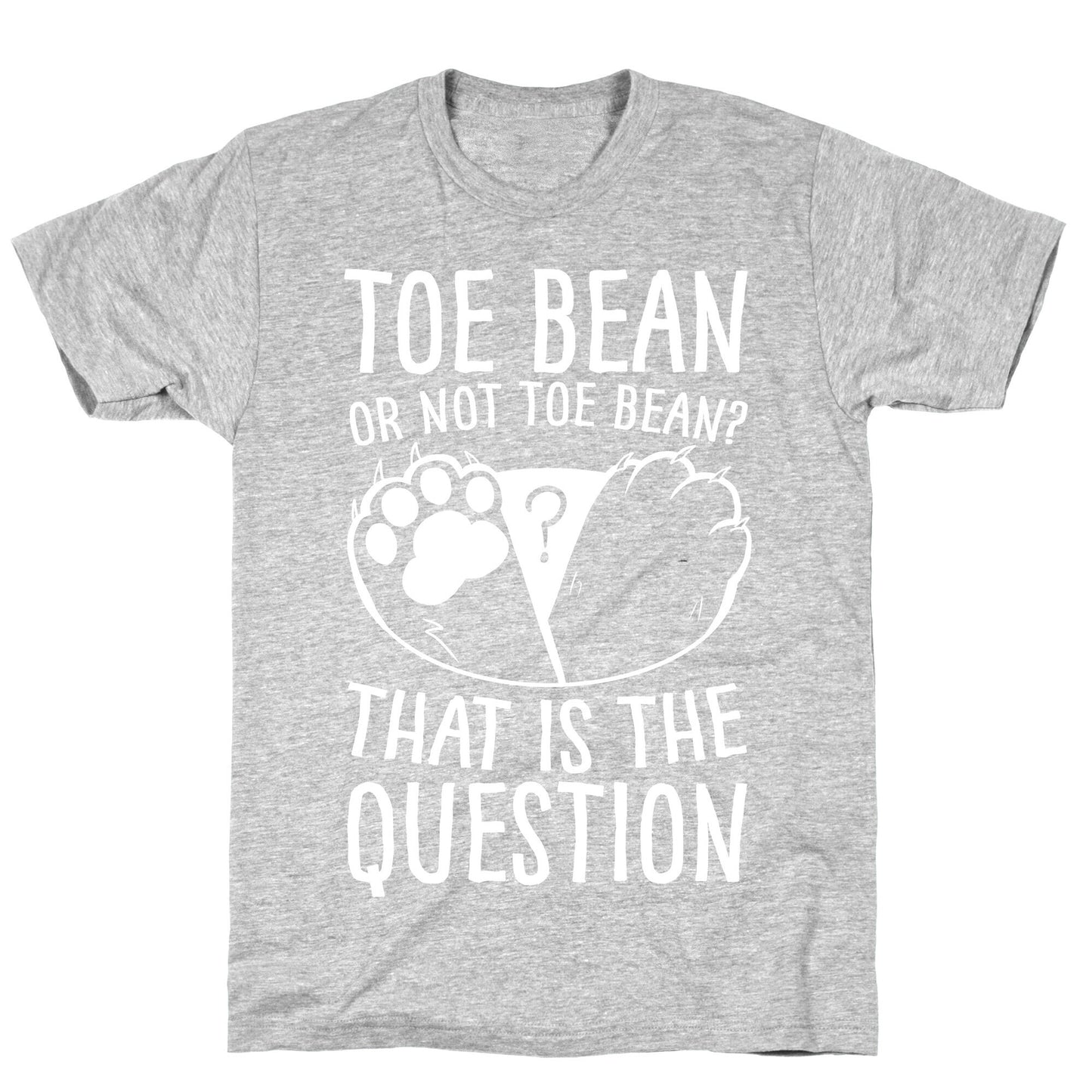 Toe Bean, Or Not To Bean? That Is The Question T-Shirt