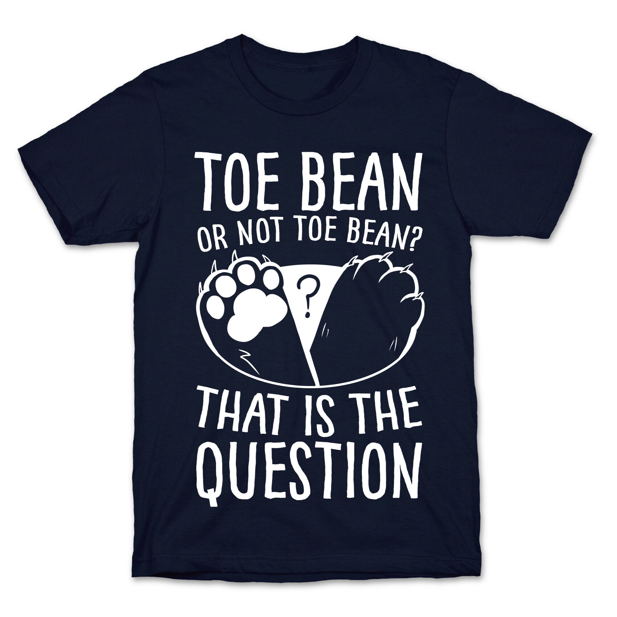 Toe Bean, Or Not To Bean? That Is The Question T-Shirt