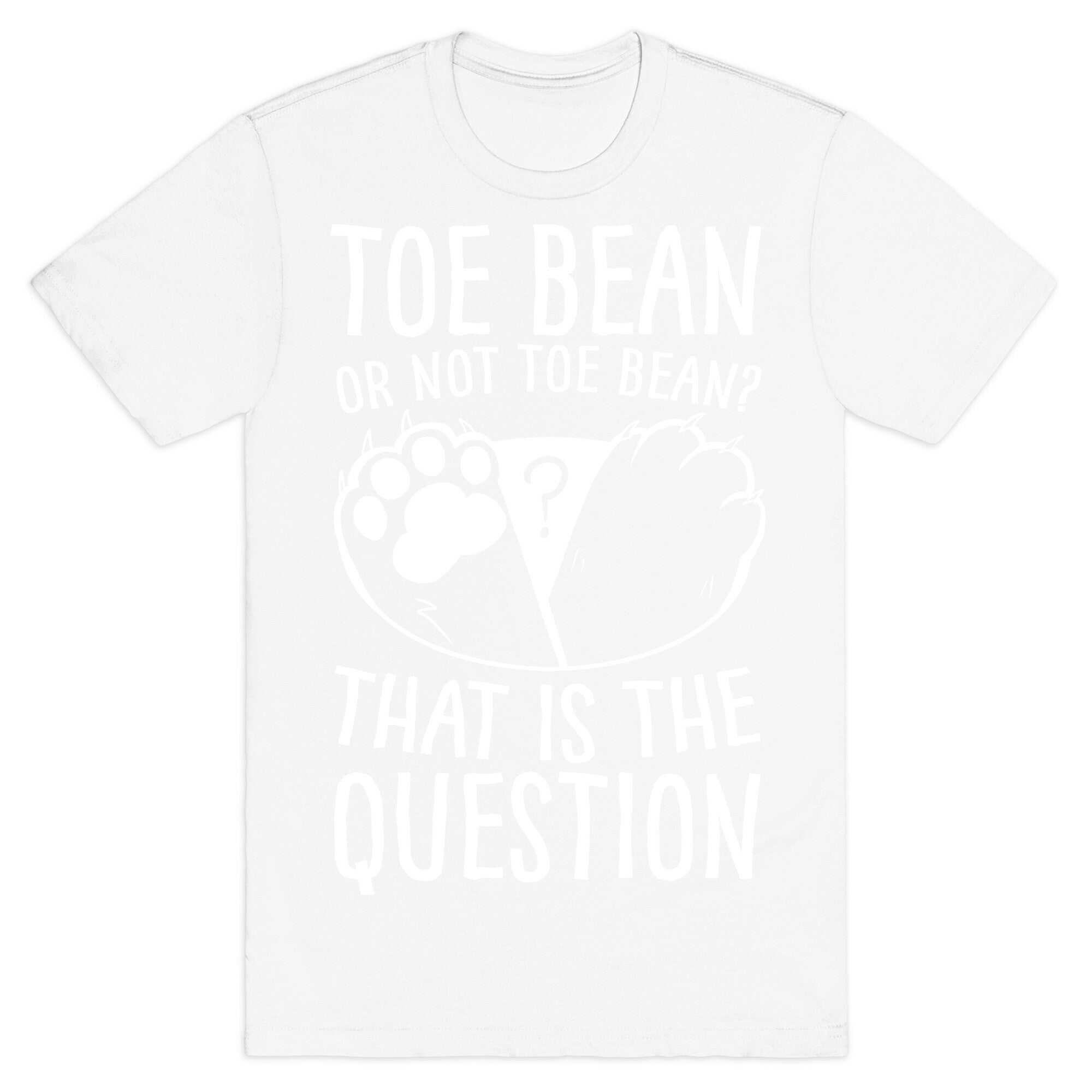Toe Bean, Or Not To Bean? That Is The Question T-Shirt
