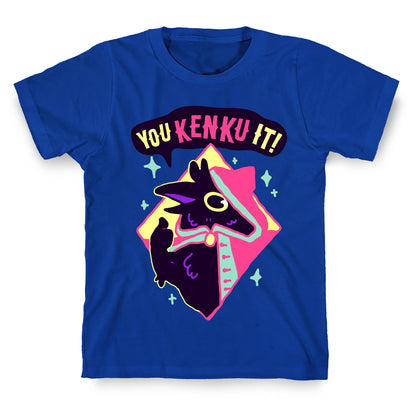 You Kenku It T-Shirt