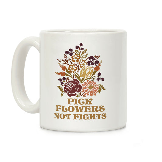 Pick Flowers Not Fights Coffee Mug