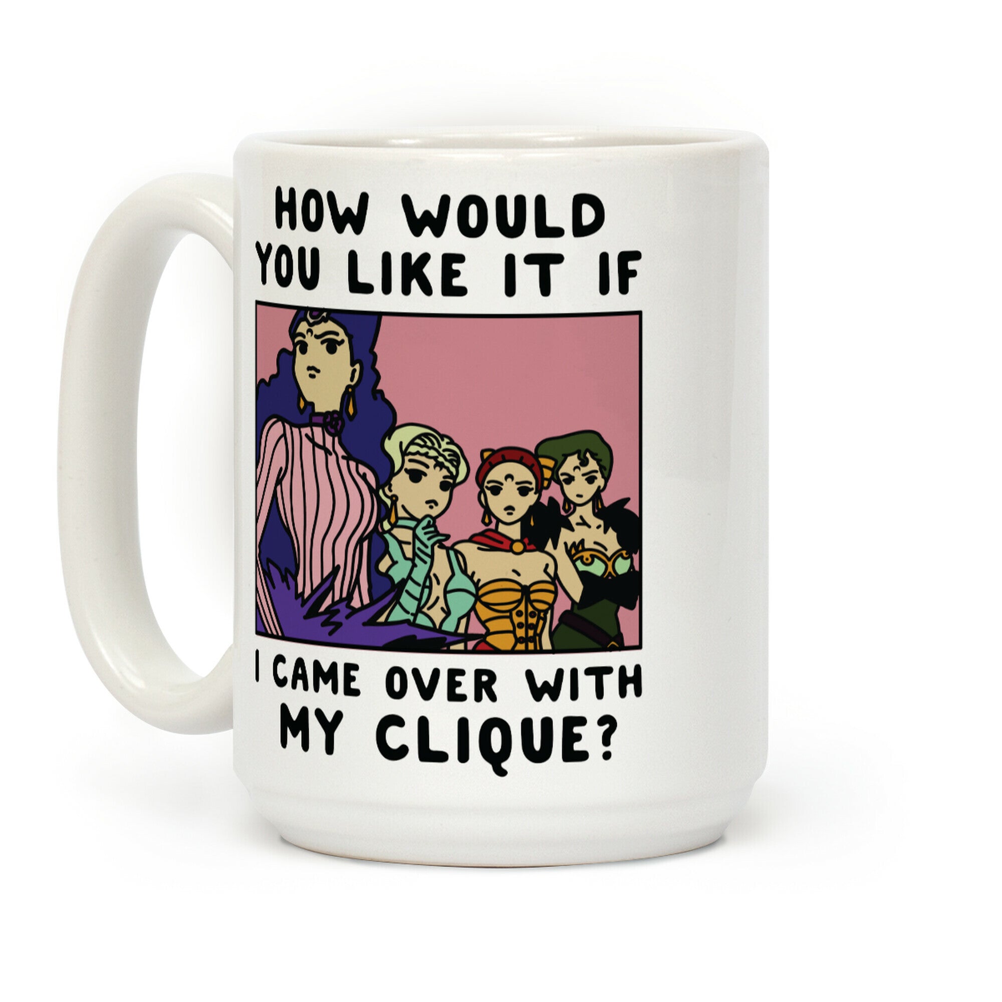 How Would You Like It If I Came Over With My Clique Black Moon Sisters Coffee Mug