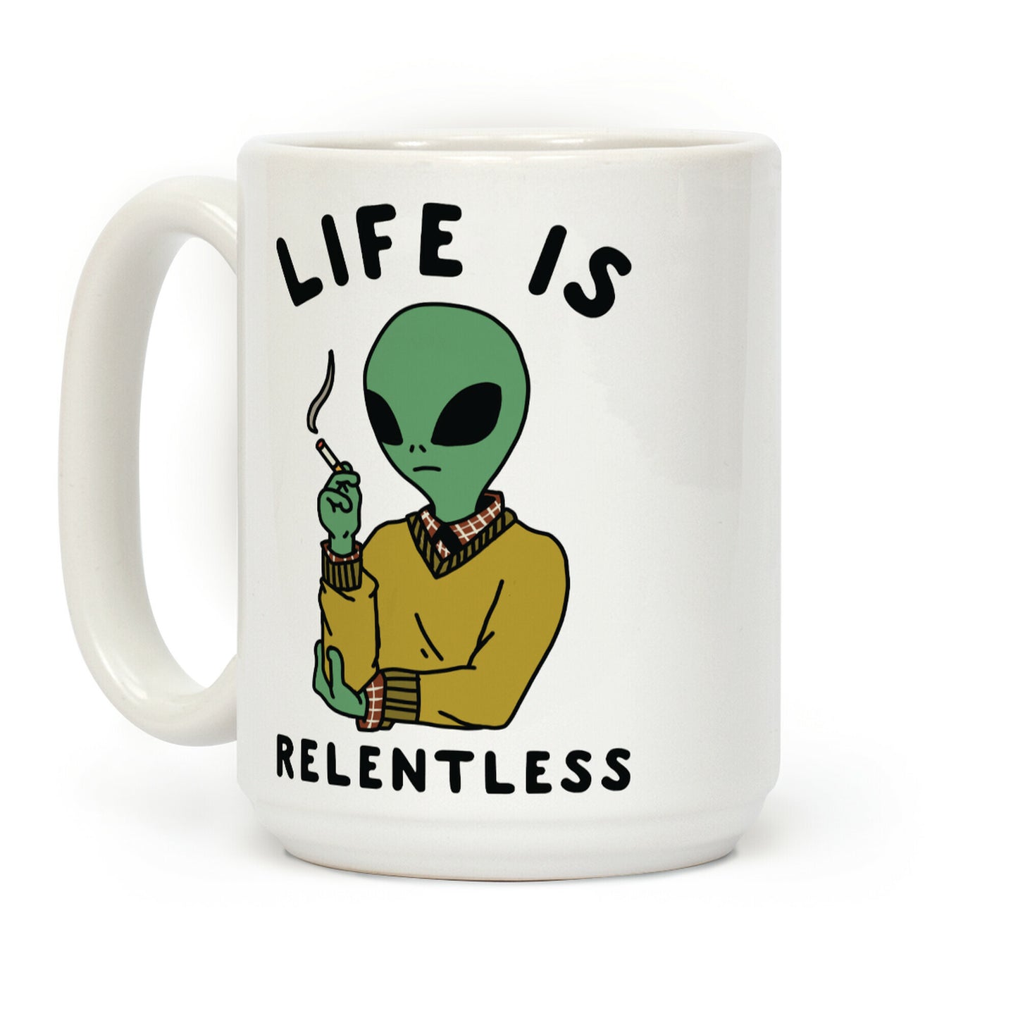 Life is Relentless Smoking Alien Coffee Mug