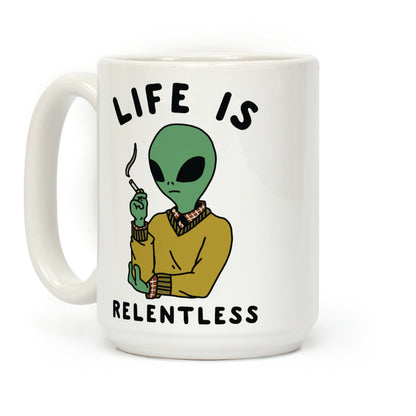 Life is Relentless Smoking Alien Coffee Mug